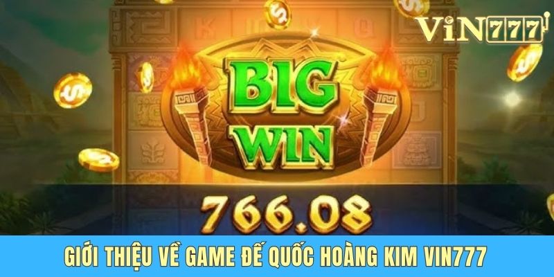 Giới thiệu về game Đế quốc hoàng kim Vin777