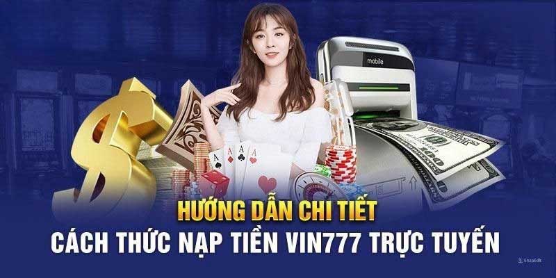 hướng dẫn chi tiết các phương thức nạp tiền vin777