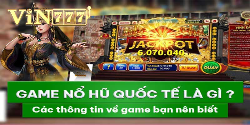game nổ hũ quốc tế là gì?